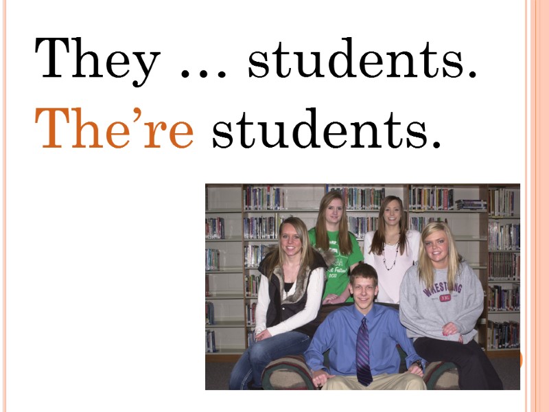 They … students. The’re students.